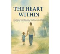 THE HEART WITHIN: A professional psychological guide based on “The Adult and the Child” method, offering practical tools for emotional healing, inner ... (Healing From Within ← ריפוי מבפנים).)
