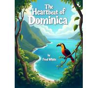 The Heartbeat Of Dominica: Dominica: The Nature Isle