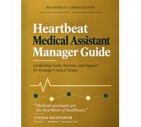 The Heartbeat of Healthcare: Leadership Edition: A Practical Guide for Healthcare Managers, Supervisors, and Team Leaders