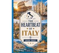 THE HEARTBEAT OF ITALY 2026-2027: Travel Guide to Rome, Milan & Sicily with Hidden Gems, Local Tips, Scenic Coastlines & Smart Itineraries