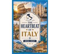 THE HEARTBEAT OF ITALY 2026-2027: Travel Guide to Rome, Milan & Sicily with Hidden Gems, Local Tips, Scenic Coastlines & Smart Itineraries