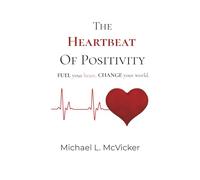 The Heartbeat of Positivity: FUEL your heart. CHANGE your world.