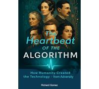 The Heartbeat of the Algorithm: When Humanity Created the Technology from Adversity