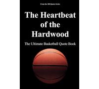 The Heartbeat of the Hardwood: The Ultimate Basketball Quote Book (The 100 Quotes Series/Sport)