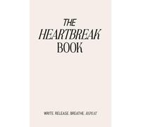 The Heartbreak Book: A Guided Journal to Release Pain, Reclaim Yourself, and Begin Again: A Compassionate Workbook for Navigating Breakups, Healing Emotional Wounds, and Rediscovering Your Strength