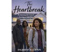 The Heartbreak: Reclaiming the Cost of Loving a Child Who Couldn't Love Back