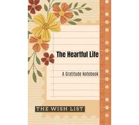 The Heartful Life Journal: Daily Gratitude, Affirmations and Deep Reflection Diary: Deep Reflections, Morning Affirmations, and Daily Joy.