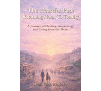 The Heartful Path: Returning Home to Totality: A Journey of Healing, Awakening, and Living from the Heart