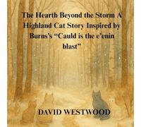 The Hearth Beyond the Storm A Highland Cat Story Inspired by Burns’s “Cauld is the e’enin blast” (Robert Burns for children)