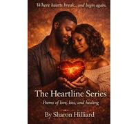 The Heartline Series: Where Heart Breaks...and begins again.: Poems of love, loss, and healing.