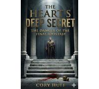 The Heart's Deep Secret: The Danger of the Final Apostasy