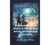 The Heart's Echo: Where Magic & Logic Collide: The War Between the Magical & Technological Worlds