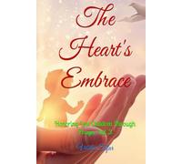 The Heart's Embrace: Honoring Lost Children Through Prayer Vol. 3 (Mending the Family Hearth: Rebuilding Bonds and Faith After Pregnancy Loss)