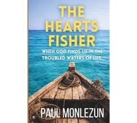 THE HEARTS FISHER: WHEN GOD FIND US IN THE TROUBLED WATERS OF LIFE (MOTIVATIONAL / DEVOTIONAL / CHRISTIAN LIFE)