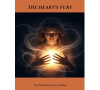 The Heart'S Fury: Five Principles For Inner Healing