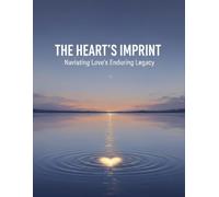 The Heart'S Imprint: Navigating Love'S Enduring Legacy