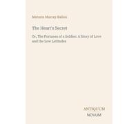 The Heart's Secret: Or, The Fortunes of a Soldier: A Story of Love and the Low Latitudes