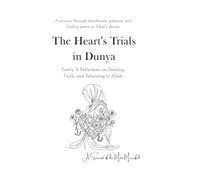 The Heart's Trials in Dunya: Poetry & Reflections on Healing, Faith, and Returning to Allah