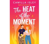 The Heat of the Moment: A slow-burn firefighter romance about second chances and finding your spark (The Meet Cute series, 2)