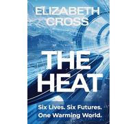 The Heat: Six Lives. Six Futures. One Warming World (The Heat Series)