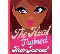 The Heat Trained Hair Journal: African American Woman 111 page 7.625 x 9.5 inch Note taking for Adults and Teens Hair Tracker and Progress