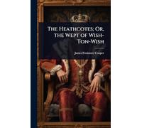 The Heathcotes; Or, the Wept of Wish-Ton-Wish