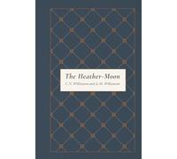 The Heather-Moon: A Scottish Highlands Romance of Love, Secrets, Moonlight, and Edwardian Adventure