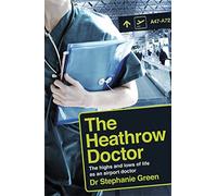The Heathrow Doctor: The Highs and Lows of Life as a Doctor at Heathrow Airport