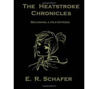 The Heatstroke Chronicles: Becoming a Heatstroke: Volume 1