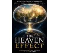 The Heaven Effect: How Our Vision of Eternity Quietly Shapes The World We Live In