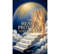 THE HEAVEN PROTOCOL: The Forgotten Apostolic Disciplines That Unlock the Power of Prayer (Hard Life Problems Worth Solving)