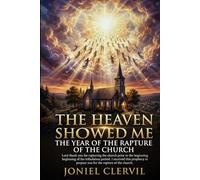 THE HEAVEN SHOWED ME THE YEAR OF THE RAPTURE OF THE CHURCH: LORD THANK YOU FOR RAPTURING THE CHURCH PRIOR TO THE BEGINNING OF THE TRIBULATION PERIOD
