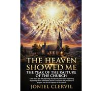The heaven showed me the year of the rapture of the church.: LORD THANK YOU FOR RAPTURING THE CHURCH PRIOR TO THE BEGINNING OF THE TRIBULATION PERIOD