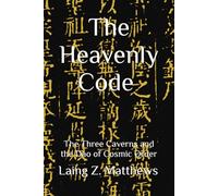 The Heavenly Code 雲笈七籤: The Three Caverns and the Dao of Cosmic Order (Essence of the Seven Canons of the Celestial Satchel)