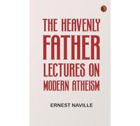 The Heavenly Father: Lectures on Modern Atheism