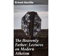 The Heavenly Father: Lectures On Modern Atheism (ebook)