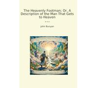 The Heavenly Footman; Or, A Description of the Man That Gets to Heaven (Classic Books)