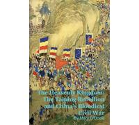 The Heavenly Kingdom: The Taiping Rebellion and China's Bloodiest Civil War
