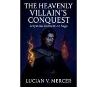 The Heavenly Villain's Conquest: A System Cultivation Saga: 1 (Chronicles of the Abyssal Sovereign)