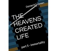 THE HEAVENS CREATED LIFE: part 5 - immortality