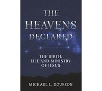 The Heavens Declared: The Birth, Life and Ministry of Jesus