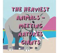 The Heaviest Animals- Meeting Natures Giants