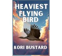 THE HEAVIEST FLYING BIRD IN THE WORLD: The Kori Bustard and the Limits of Flight (The Curious Creatures Collections (lesser-known animals, birds, insects, and sea creatures))