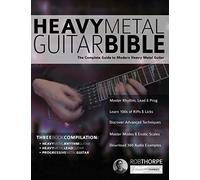The Heavy Metal Guitar Bible: The Complete Guide to Modern Heavy Metal Guitar (Learn How to Play Heavy Metal Guitar)