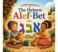 The Hebrew Alef-Bet: A Hebrew Alphabet Book for English-Speaking Kids Ages 3-7 (Hello Hebrew!)
