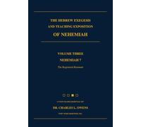 THE HEBREW EXEGESIS AND TEACHING EXPOSITION OF NEHEMIAH: Volume Three: VOLUME THREE - NEHEMIAH 7: The Registered Remnant