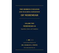 THE HEBREW EXEGESIS AND TEACHING EXPOSITION OF NEHEMIAH: Volume Two: Nehemiah 4-6: Opposition, Justice, and Completion