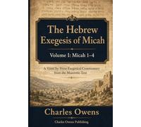 The Hebrew Exegesis of Micah: Volume I - Micah 1-4: A Verse-by-Verse Exegetical Commentary from the Masoretic Text