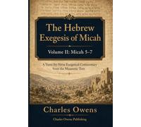 The Hebrew Exegesis of Micah: Volume II - Micah 5-7: A Verse-byVerse Exegetical Commentary from the Masoretic Text