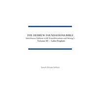 The Hebrew Foundations Bible: Interlinear Edition with Transliteration and Strong's: 3 (Volume III - Latter Prophets)